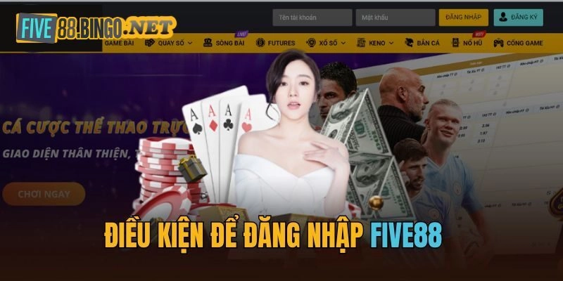 Điều kiện đăng nhập Five88